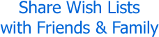 Share Wish Lists with Friends and Family